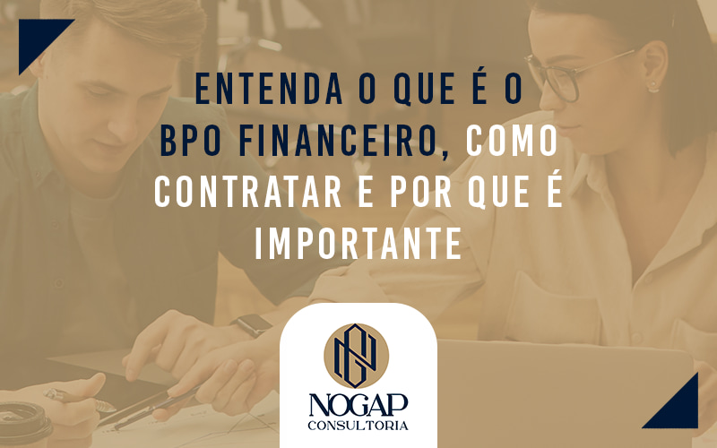 Entenda O Que E O Bpo Financeiro Como Contratar E Por Que E Importante Blog - NOGAP | Contabilidade em São Paulo