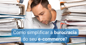 Blog 04 Burocracia Ecommerce - NOGAP | Contabilidade em São Paulo